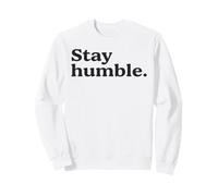 Stay Humble Motivational Quote Simple Inspirational & Bold Sweatshirt