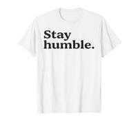 Stay Humble Motivational Quote Simple Inspirational & Bold T-Shirt