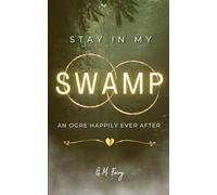 Stay In My Swamp: An Ogre Happily Ever After: 2 (Get In My Swamp)