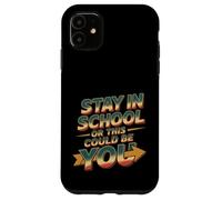 Stay In School Or This Could Be You Dropout Warning -- Case for iPhone 11