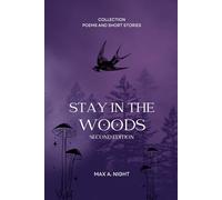 Stay in the Woods: Second Edition: Poems, short stories, coming of age, adolescences, self-discovery, growth, maturity, change, reflection, personal development