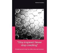 "Stay inspired. Never stop creating.": A simple journal to help You reflect,relax and reconnect.