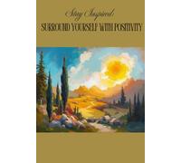 Stay Inspired: Surround Yourself with Positivity: nspirational Journal, Motivational and Inspirational Notebook