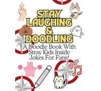 Stay Laughing & Doodling: A Doodle Book With Stray Kids Inside Jokes For Fans!