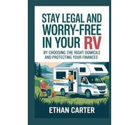 Stay Legal and Worry-Free in Your RV by Choosing the Right Domicile and Protecting Your Finances: A Senior-Friendly Roadmap with Checklists for Mail, ... and Peace of Mind (RV Living for Seniors)