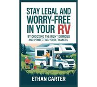 Stay Legal and Worry-Free in Your RV by Choosing the Right Domicile and Protecting Your Finances: A Senior-Friendly Roadmap with Checklists for Mail, ... and Peace of Mind (RV Living for Seniors)