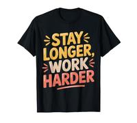 Stay Longer, Work Harder Hustle Grind Motivation |- T-Shirt
