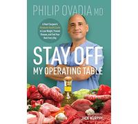 Stay off My Operating Table: A Heart Surgeon's Metabolic Health Guide to Lose Weight, Prevent Disease, and Feel Your Best Every Day