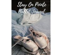 Stay On Pointe Ballet Journal: Beautiful Ballet Dance Journal Notebook Diary, Perfect for dancers of all ages. 7" x 10" 100 page journal diary notebook.