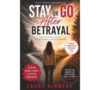 Stay or Go After Betrayal: From Overwhelm to Clarity, the Right Questions to Find Your Next Step (The Infidelity Recovery Companions)