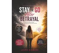 Stay or Go After Betrayal: From Overwhelm to Clarity, the Right Questions to Find Your Next Step (The Infidelity Recovery Companions)
