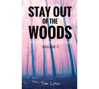 Stay Out of the Woods: Strange Encounters, Volume 3
