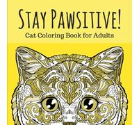 Stay Pawsitive: Cat Coloring Book for Adults: Relaxing and Stress Relieving Cat Coloring Pages: Volume 3 (Adult Coloring Books)