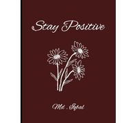 Stay Positive: A Guided Daily Writing Journal for Positivity, Reflection, and Motivation