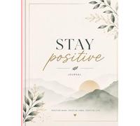 Stay Positive: A Guided Journal to Build Positivity, Reduce Stress & Grow Self-Love Every Day