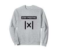 Stay Positive Absolute Value Funny Science Math Teacher Pun Sweatshirt