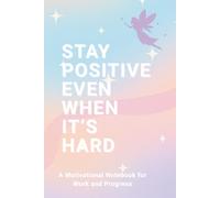 Stay Positive Even When It’s Hard: A gentle space to reflect, recharge, and stay strong - no matter what. (Resilient Notes)