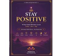 Stay Positive Journal: 90-Day Guided Affirmation Journal: Daily Affirmations, Vedic Mantras & Mindfulness Prompts for a Positive Mindset, Inner Peace, and Personal Growth