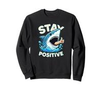 Stay Positive Message Funny Motivational Shark Ocean Lovers Sweatshirt