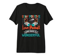 Stay Postive Love Pinball and Make it Wonderful - Pinball Premium T-Shirt