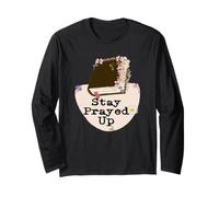Stay Prayed Up, No Matter What. Especially These Days Long Sleeve T-Shirt
