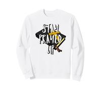 Stay Prayed Up, No Matter What. Especially These Days Sweatshirt