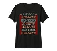 Stay Ready so You Don't Have to get Ready Premium T-Shirt