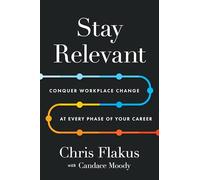 Stay Relevant: Conquer Workplace Change at Every Phase of Your Career