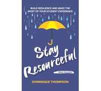Stay Resourceful While You Study: Build Resilience and Make the Most of Your Student Experience (Student Wellbeing Series)
