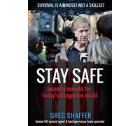 Stay Safe: Security Secrets for Today’s Dangerous World