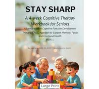 Stay Sharp: A 4-Week Cognitive Therapy Workbook for Seniors: A Science-Backed Cognitive Function Development Therapy (CFDT) Approach to Support Memory, Focus and Emotional Health