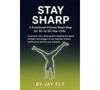 STAY SHARP: A Functional-Fitness Road-Map for 30- to 50-Year-Olds