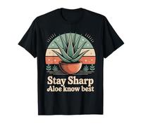 Stay Sharp Aloe Know Best Succulent Humor Aloe Vera T-Shirt