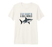 Stay Sharp in A Dull World Shark Quote Motivational Premium T-Shirt