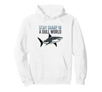 Stay Sharp In A Dull World Shark Quote Motivational Pullover Hoodie