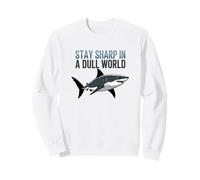 Stay Sharp In A Dull World Shark Quote Motivational Sweatshirt