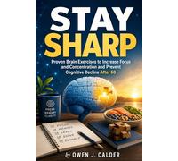 Stay Sharp: Proven Brain Exercises to Increase Focus and Concentration and Prevent Cognitive Decline After 60