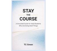 Stay the Course: A Grounded Guide for Adult Students Who Are Doing Hard Things