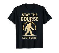 Stay The Course Keep Going Bigfoot Motivation Design T-Shirt