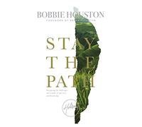 Stay the Path: Navigating the Challenges and Wonder of Life, Love and Leadership