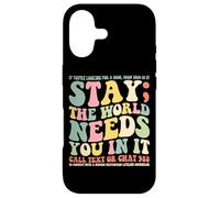Stay The World Needs You In It Call Text 988 Case for iPhone 17