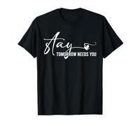 Stay Tomorrow Needs You Inspirational Quote T-Shirt