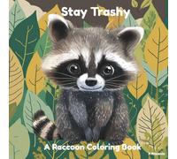 Stay Trashy: A Raccoon Coloring Book