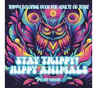 Stay Trippy! Hippy Animal!: TRIPPY AND GROOVY COLORING BOOK FOR ADULTS OR TEENS