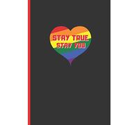 STAY TRUE, STAY YOU: 6" X 9" BLANK LINED NOTEBOOK 120 Pgs. MY GAY AGENDA. Journal, Diary. BE PROUD OF WHO YOU ARE. CREATIVE GIFT.