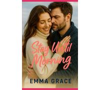 Stay Until Morning: A Grumpy x Sunshine Tender Romance with Forced Proximity & Healing Love (Honey Creek Book 11) (Honey Creek Romance)