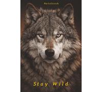 Stay Wild: A Notebook for Free Spirits, Bold Minds & Untamed Souls