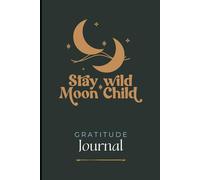 Stay Wild, Moon Child: A Boho-inspired Journal for Women: Cultivate an Attitude of Gratitude in Just 5 Minutes a Day