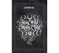Stay Wild Moon Child: Lined Notebook for Writing, Reflection, Manifestation & Daily Thoughts | 6x9 Inch (120 Pages)