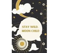 Stay Wild Moon Child: Lined Notebook Journal Moon Cover
